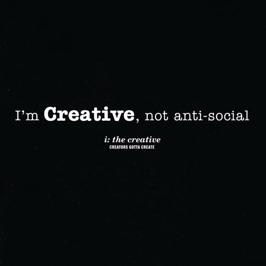 I'm Creative, Not Anti-Social T-Shirt