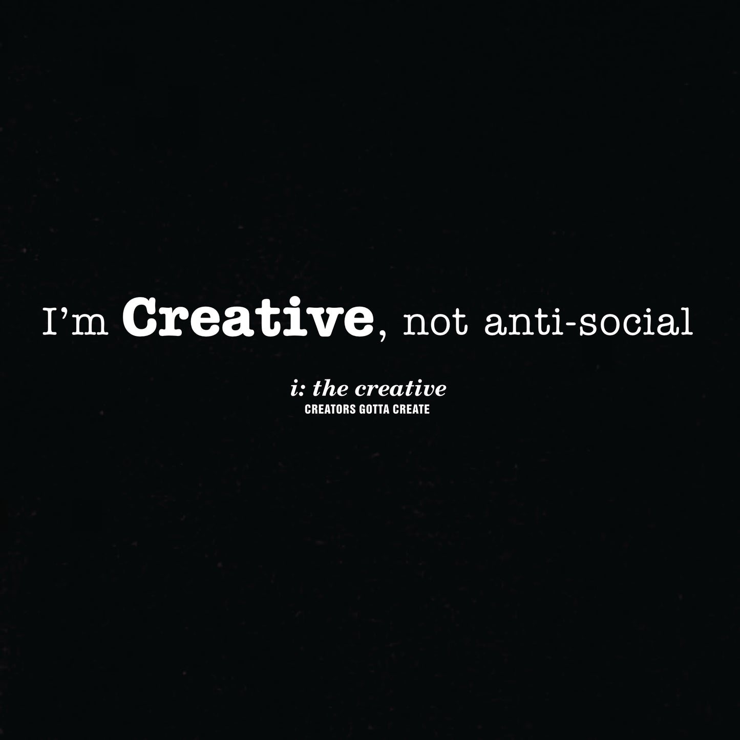 I'm Creative, Not Anti-Social T-Shirt